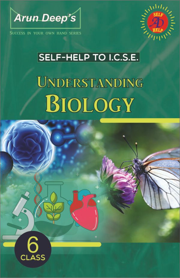 Arun Deep’s Self-Help to I.C.S.E Understanding Biology 6 : 2025-26 Edition (Based on Latest ICSE Syllabus)