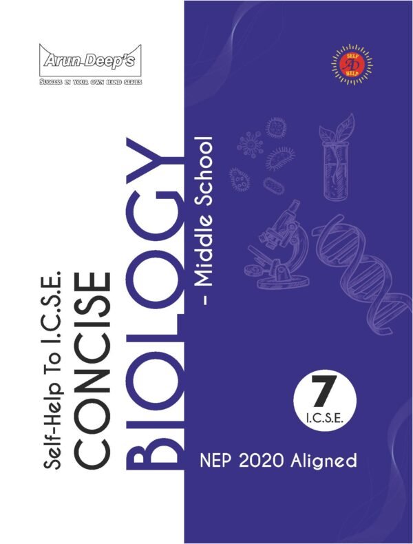 Arun Deep’s Self-Help to I.C.S.E. Concise Biology Middle School 7 : 2025-26 EDITION (BASED ON LATEST ICSE SYLLABUS)