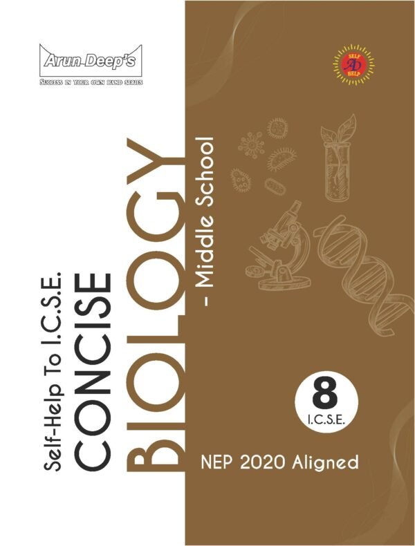 Arun Deep’s Self-Help to I.C.S.E. Concise Biology Middle School 8 : 2025-26 EDITION (BASED ON LATEST ICSE SYLLABUS)