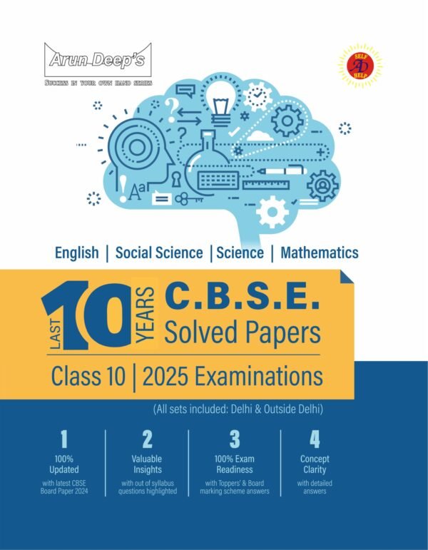 Arun Deep’s CBSE 10 Years Solved Papers For Class 10 Exam 2025 – Comprehensive Handbook Of 4 Subjects – Year-Wise Board Solved Question Papers, Revised Syllabus (2014 to 2024)