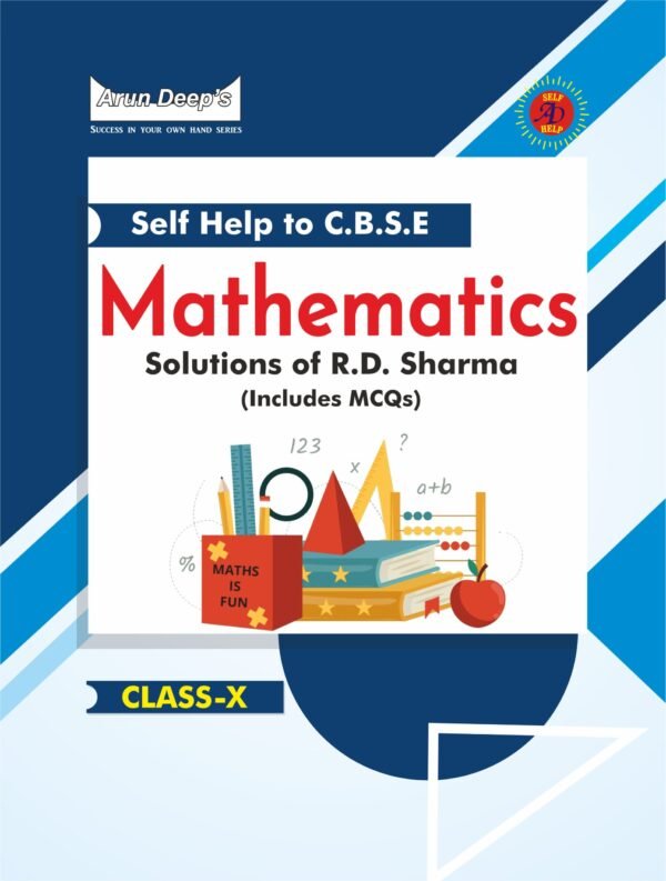 Arun Deep’s Self Help to C.B.S.E. Mathematics (Solutions of RD Sharma) Class 10 : 2024-25 EDITION (BASED ON LATEST CBSE SYLLABUS)