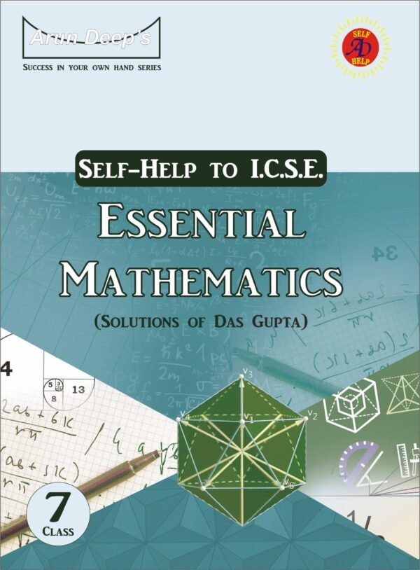Arun Deep’s Self-Help to I.C.S.E Essential Mathematics 7 : 2025-26 Edition (Based on Latest ICSE Syllabus)