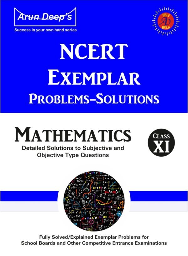 Arun Deep’s Self-Help to NCERT Exemplar Problems Solved Mathematics 11 : 2023-24 EDITION (BASED ON LATEST CBSE SYLLABUS)