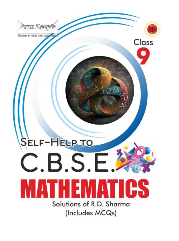 Arun Deep’s Self Help to C.B.S.E. Mathematics (Solutions of RD Sharma) Class 9 : 2025-26 EDITION (BASED ON LATEST CBSE SYLLABUS)
