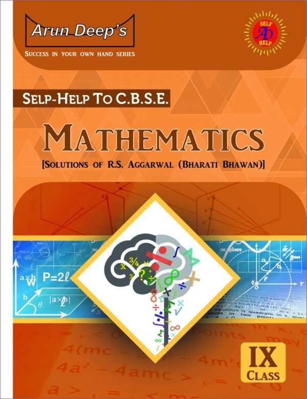 Arun Deep’s Self Help to C.B.S.E. Mathematics (Solutions of RS Aggarwal) Class 9 : 2023-24 EDITION (BASED ON LATEST CBSE SYLLABUS)