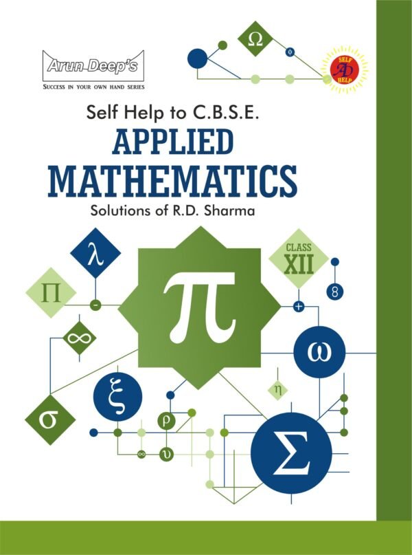 Arun Deep’s Self-Help to CBSE Applied Mathematics (Solutions of RD Sharma) Class 12 : 2024-25 EDITION (BASED ON LATEST CBSE SYLLABUS)