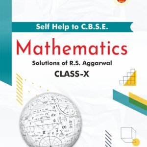 Arun Deep’s Self Help to C.B.S.E. Mathematics (Solutions of RS Aggarwal) Class 10 : 2023-24 EDITION (BASED ON LATEST CBSE SYLLABUS)